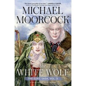 The White Wolf: The Elric Saga Part 3 -- Michael Moorcock